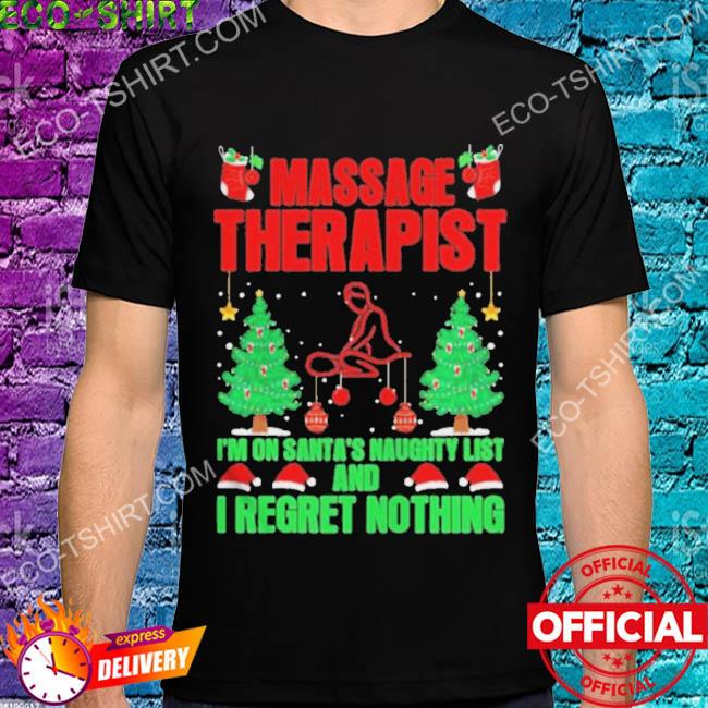 Massage therapist I'm on santa's naughty list and I regret nothing Christmas sweater
