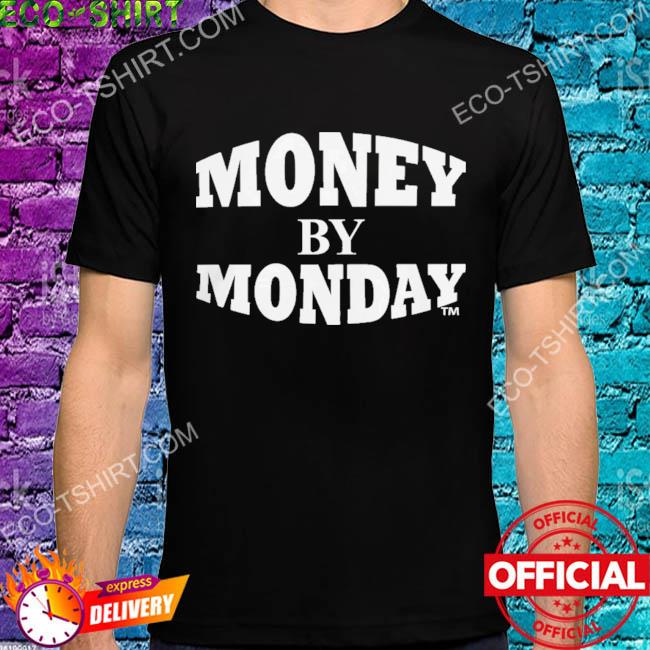 Money by monday 2022 shirt