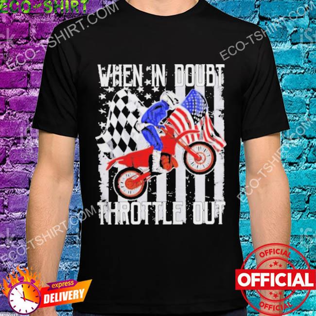 Motorbike dirt bike when in doubt throttle out American flag shirt