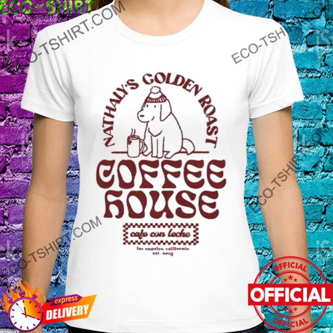 Nathaly's golden roast coffee house cafe con leche shirt