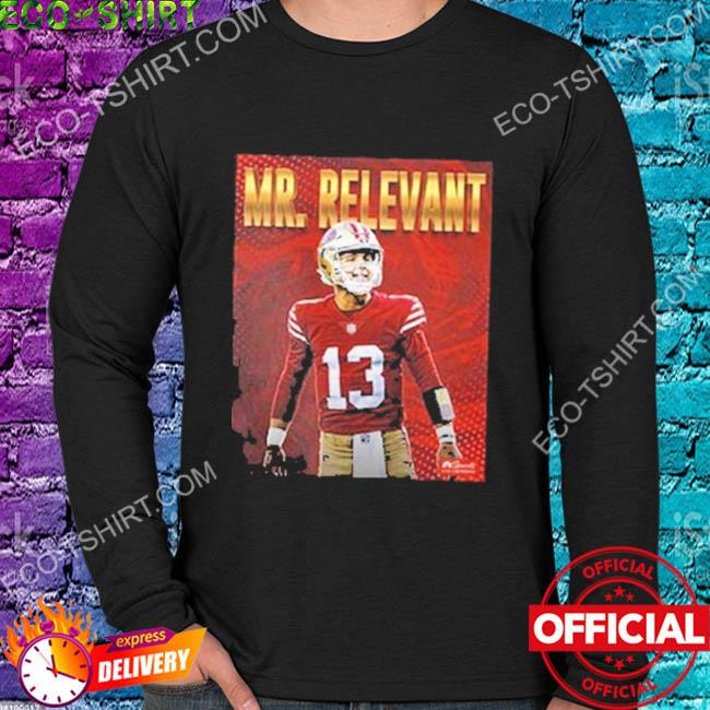 Brock purdy mr. relevant shirt, hoodie, sweater, long sleeve and tank top