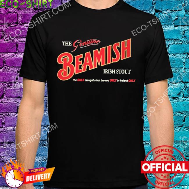 The beamish genuine irish stout the only daught stout brewed only in ireland only shirt