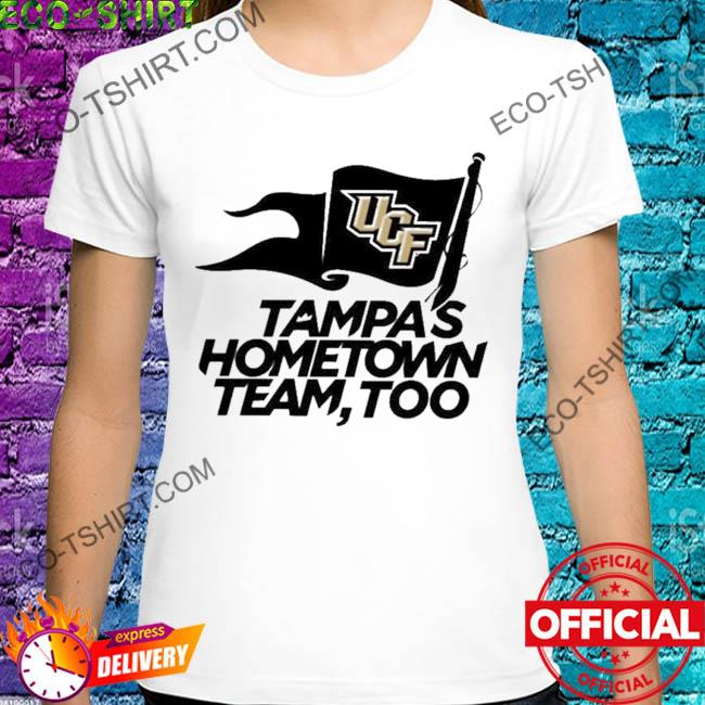 Ucf knights tampas hometown team too shirt