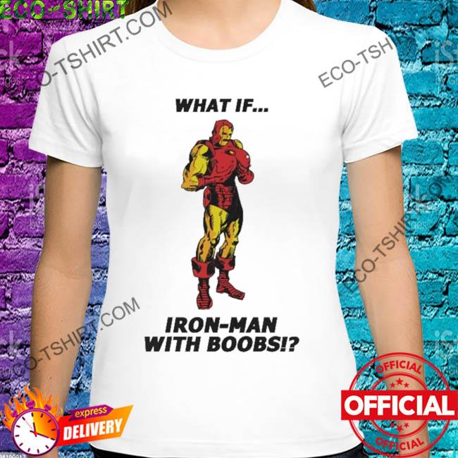 What if iron man with boobsi shirt