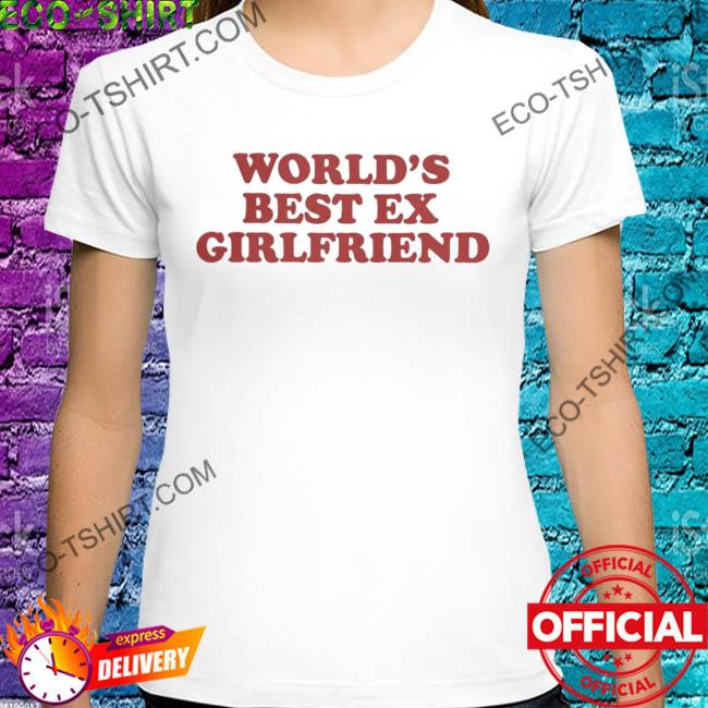 World's best ex girlfriend 2022 shirt