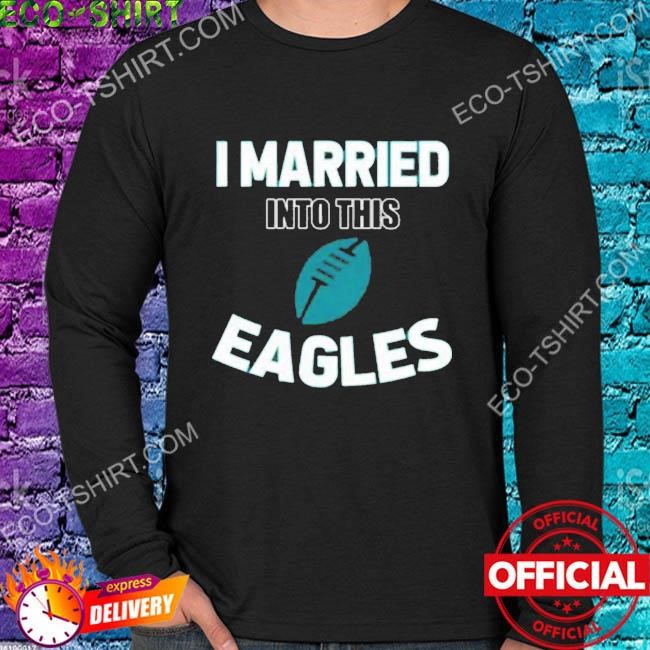 NEW I Married In To This Philadelphia Eagles Unisex T-Shirt