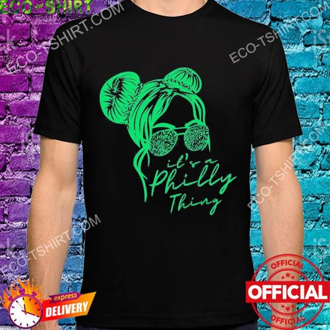 It's A Philly Thing Tshirt Its A Philadelphia Thing Fan 