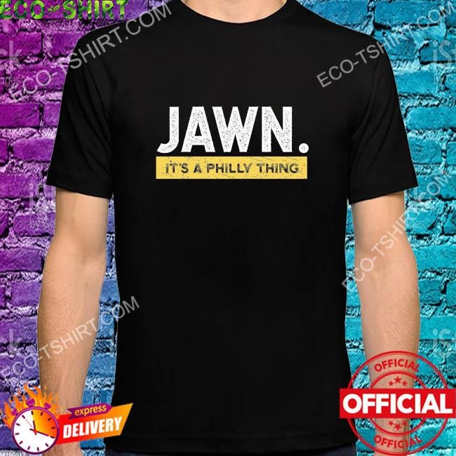 Trending It'S A Philly Jawn Shirt, hoodie, sweater, long sleeve and tank top