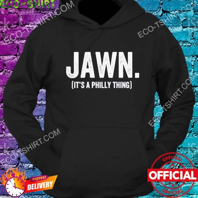 Jawn it's a philly thing sweater philly jawn shirt, hoodie, sweater, long  sleeve and tank top