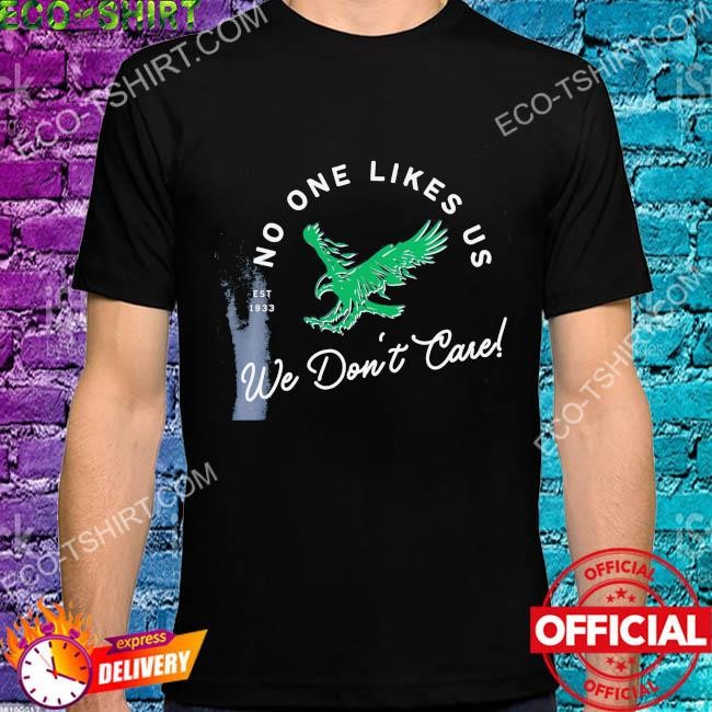 Philadelphia eagles no one likes us est 1933 we don't care shirt in 2023