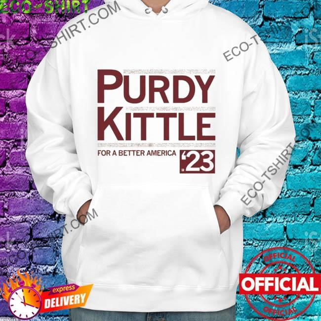 Purdy kittle for a better america shirt, hoodie, sweater, long sleeve and  tank top