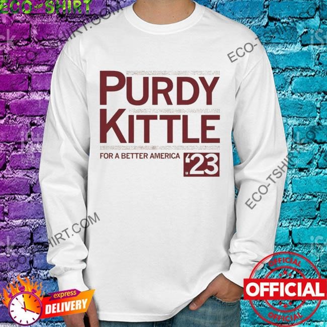 Purdy kittle for a better america shirt, hoodie, sweater, long sleeve and  tank top