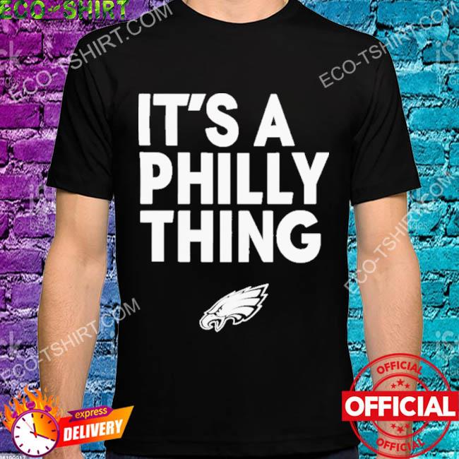 Official philadelphia Eagles hat it's a Philly thing T-shirt, hoodie,  sweater, long sleeve and tank top