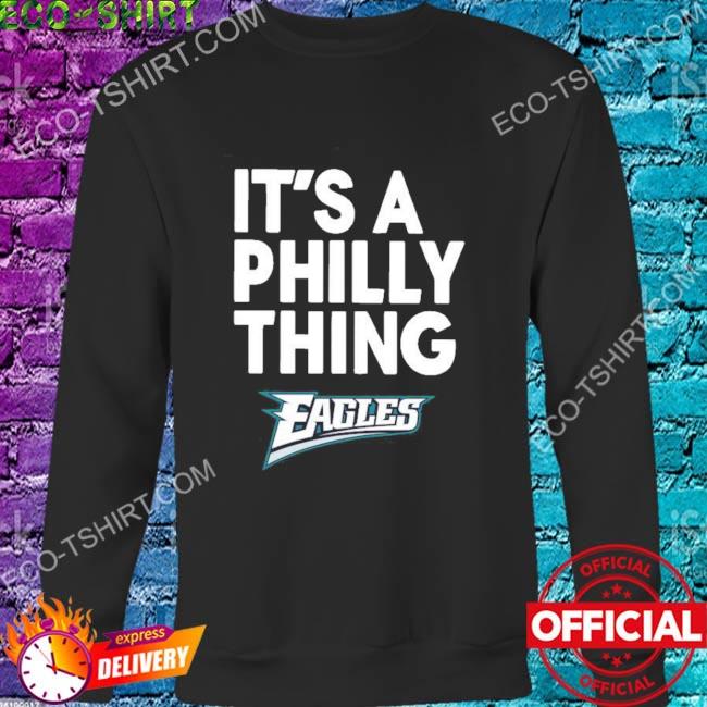 Official philadelphia Eagles it's a Philly thing shirt, hoodie, sweater,  long sleeve and tank top