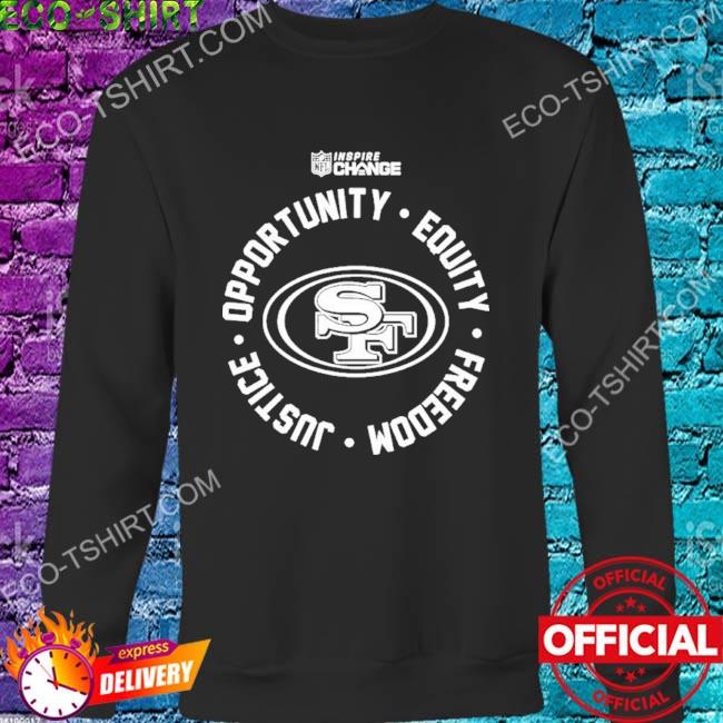 Official San Francisco 49ers Opportunity Equity Freedom Justice Inspire  Change Sweatshirt, hoodie, sweater, long sleeve and tank top