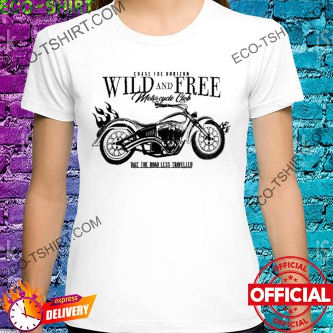 Chase the horizon wild and free motorcycle club take road less travelled shirt