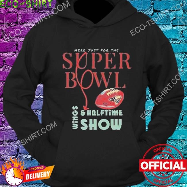 I'm just here for The Super Bowl Halftime Show shirt, hoodie, sweater, long  sleeve and tank top