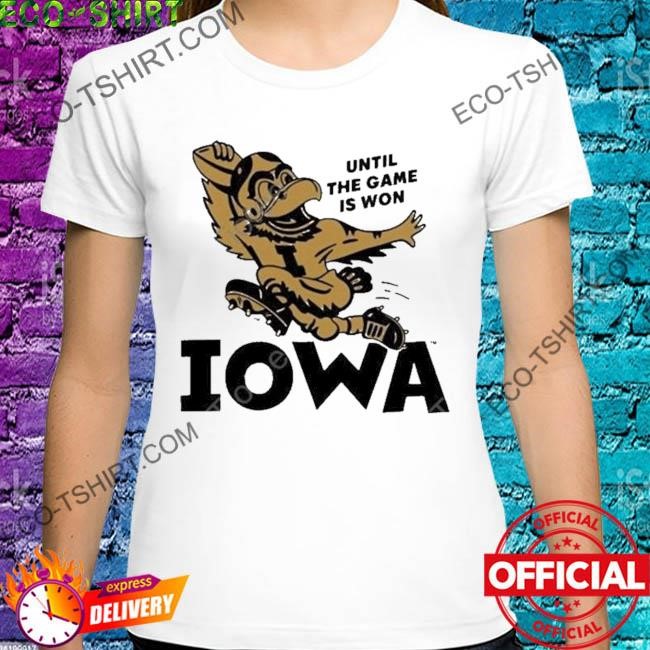 Iowa until the game is won shirt