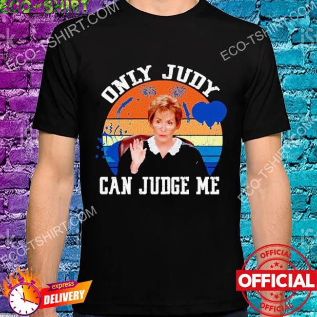 Only judy can judge me meme judge judy shirt