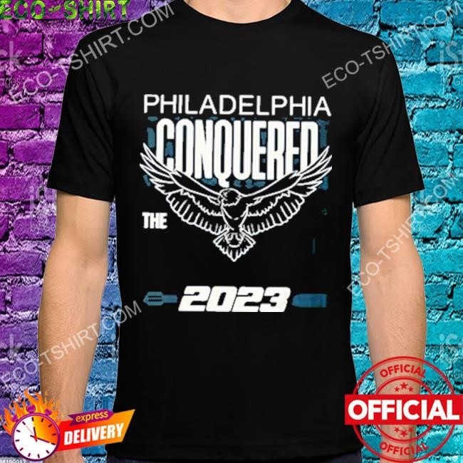 Philly conquered the east 2023 philadelphia shirt