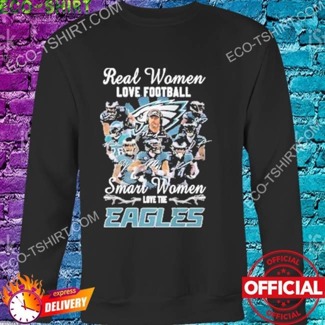 Real Women Love Football Smart Women Love The Eagles Signatures Shirt,  hoodie, sweater, long sleeve and tank top