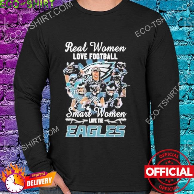 Official real Women Love FootBall Smart Women Love The Eagles T Shirt,  hoodie, sweater, long sleeve and tank top