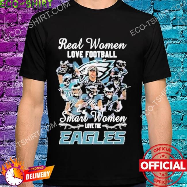 Official real Women Love FootBall Smart Women Love The Eagles T Shirt,  hoodie, sweater, long sleeve and tank top