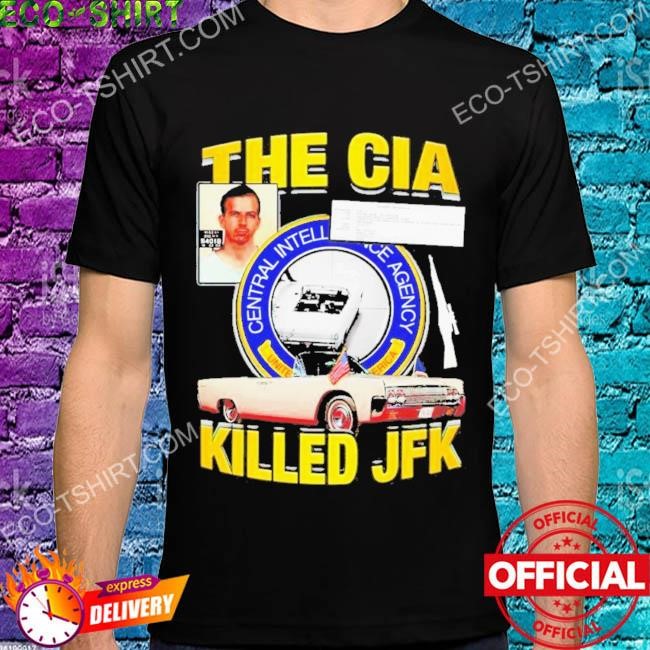 The cia killed jfk shirt