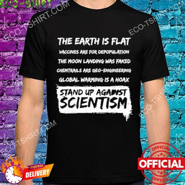 The earth is flat vaccines are for depopulation the moon landing was faked shirt