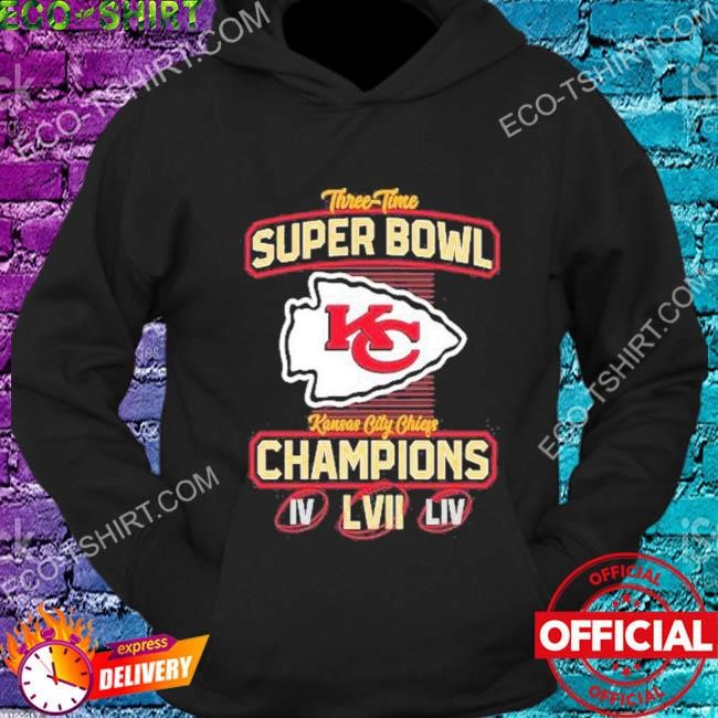 Three time super bowl Chiefs Champions IV LIV LVII shirt, hoodie, sweater,  long sleeve and tank top