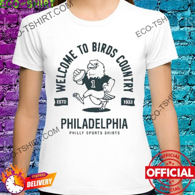 Welcome to birds country philadelphia eagles shirt, hoodie, sweater, long  sleeve and tank top